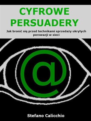cover image of Cyfrowe persuadery--Jak bronić się przed technikami sprzedaży ukrytych perswazji w sieci